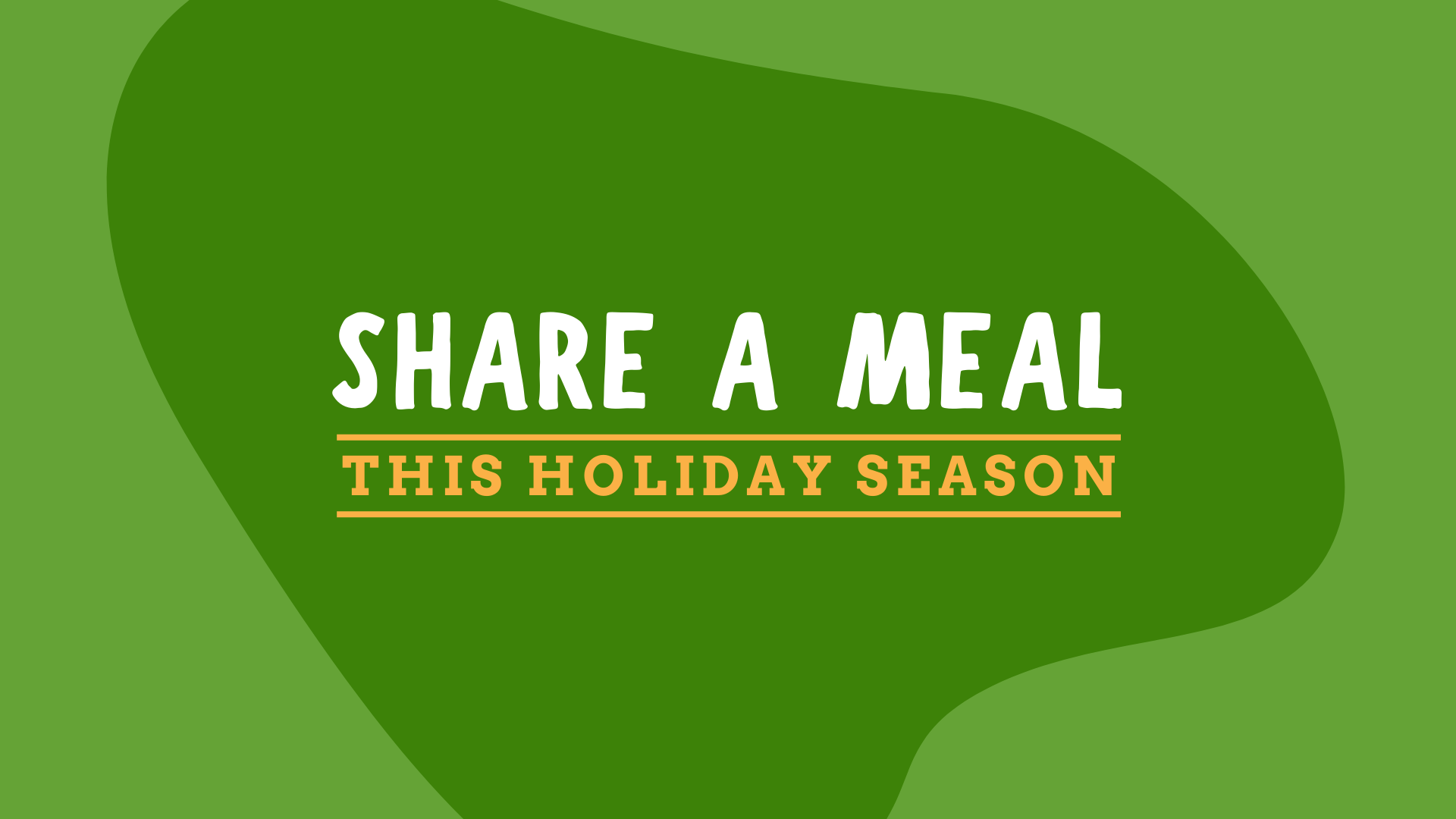 The image has a bright green background with a darker green shape on top. It says Share a Meal this Holiday Season